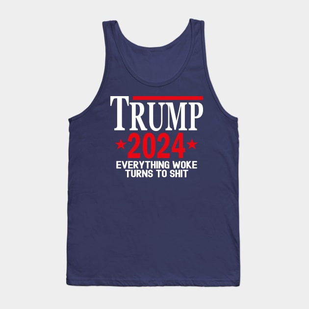 Trump 2024 Everything Woke Turns To Shit Tank Top by Etopix